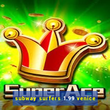 subway surfers 1.99 venice